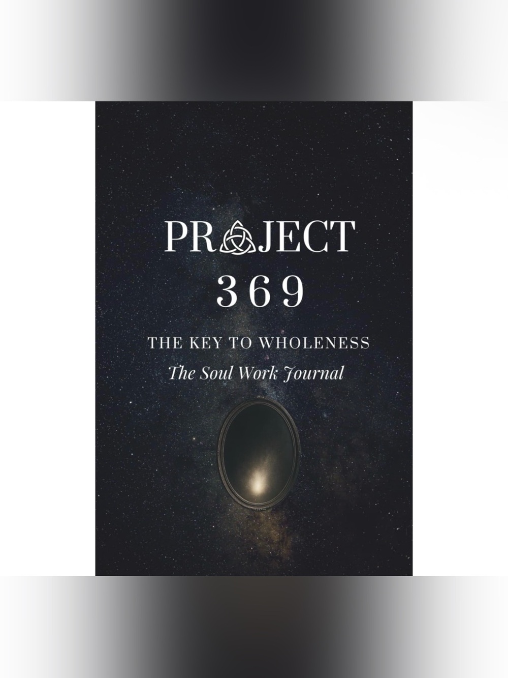 Project 369: The Key to Wholeness - Soul Work Journal